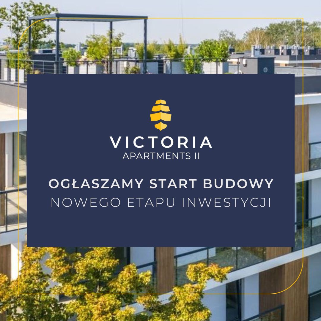 Rozpoczęliśmy budowę kolejnego etapu Victoria Apartments!